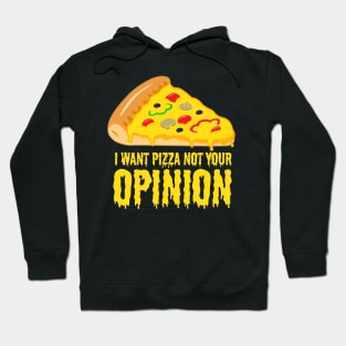 I want Pizza not your opinion - Funny Pizza Shirts and Gifts Hoodie